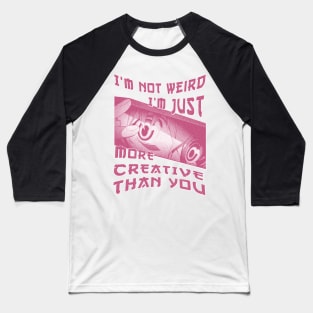 I'm Not Weird Im Just More Creative Than You Red Rose Baseball T-Shirt